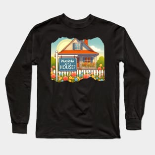 Wanna Buy A House? Long Sleeve T-Shirt